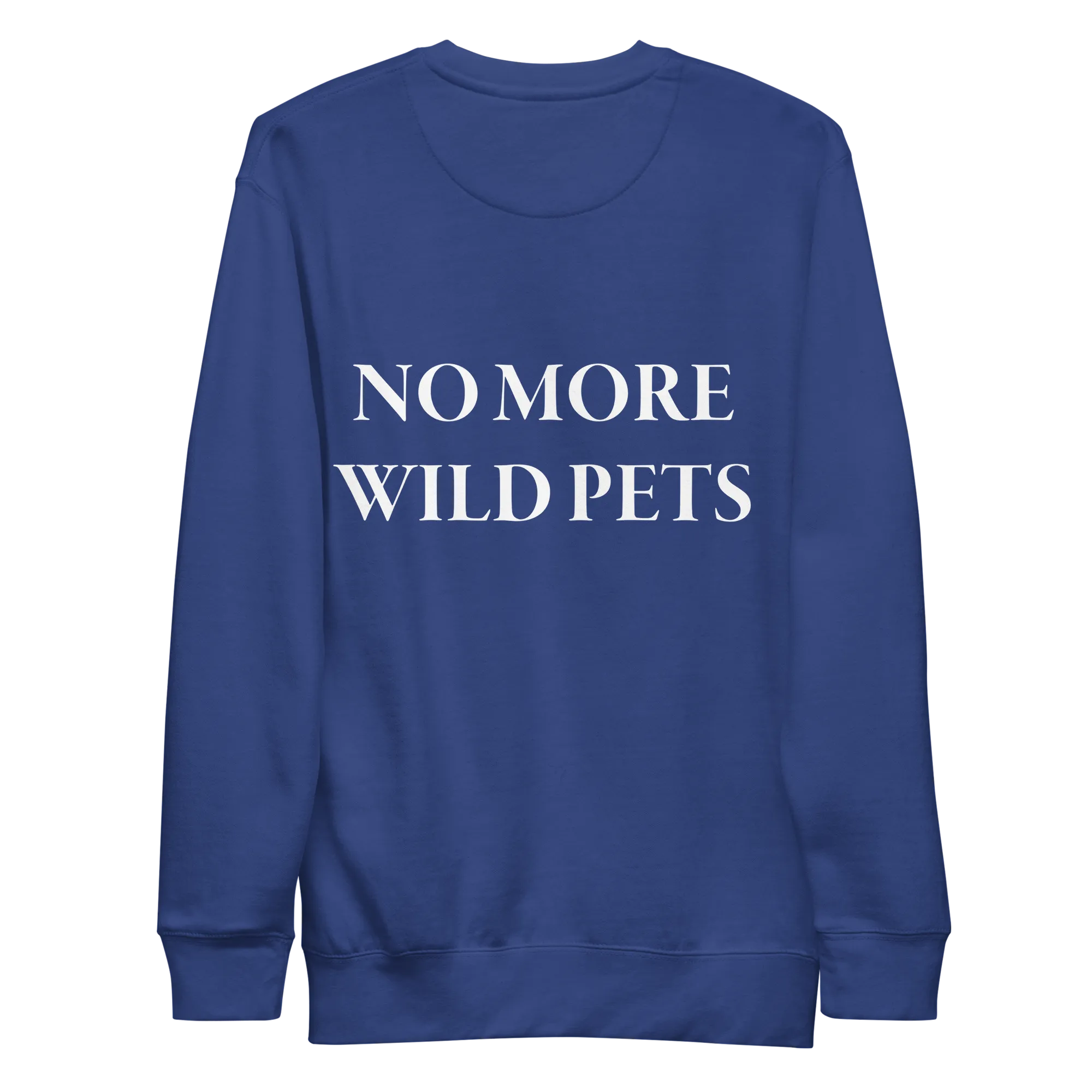 No More Wild Pets Premium Sweatshirt