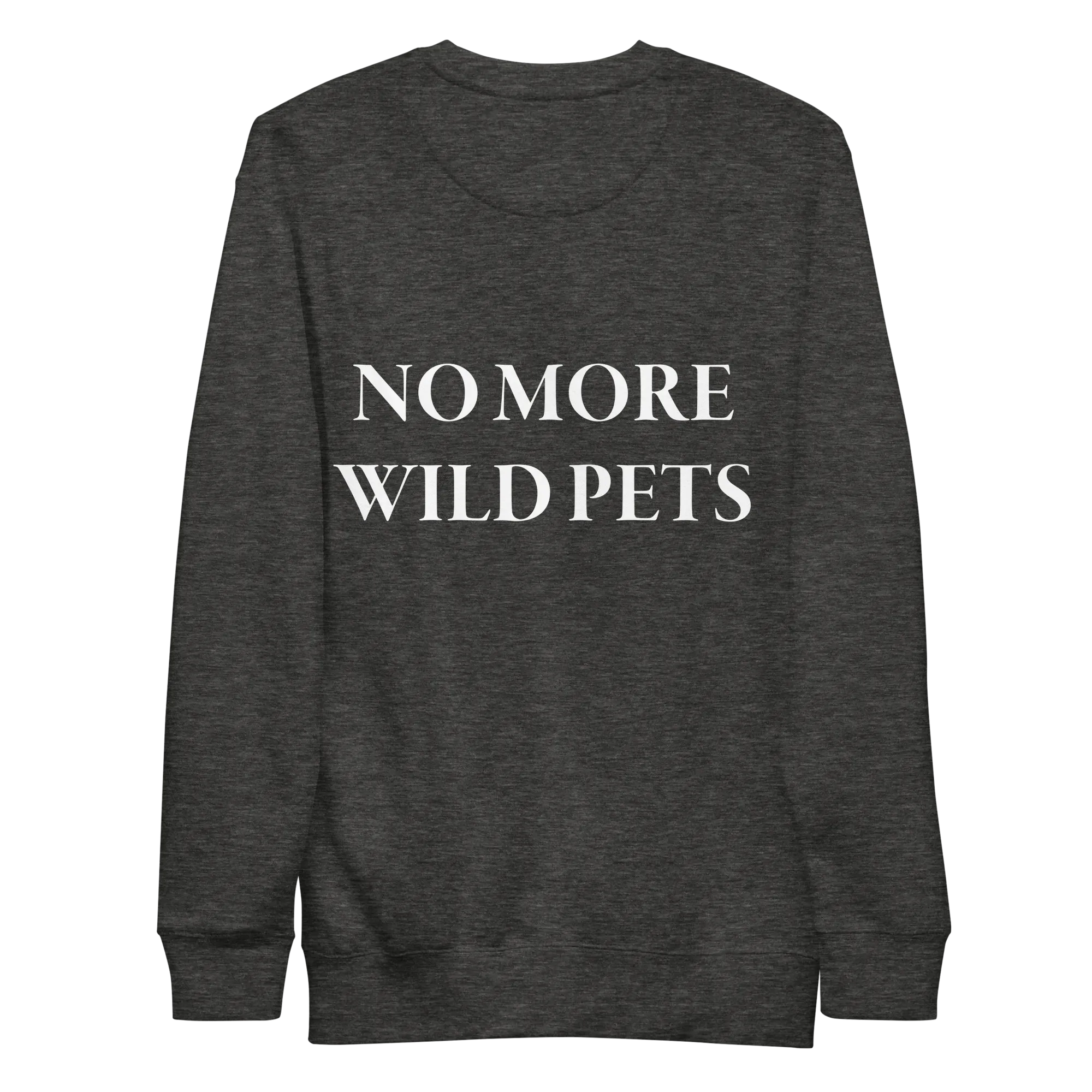 No More Wild Pets Premium Sweatshirt